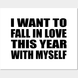 I want to fall in love this year. With myself Posters and Art